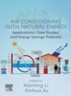 Air Conditioning with Natural Energy : Applications, Case Studies, and Energy Savings Potential - eBook
