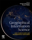 Geographical Information Science : Case Studies in Earth and Environmental Monitoring - Book