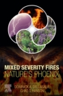 Mixed Severity Fires : Nature's Phoenix - eBook