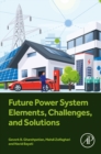 Future Power System Elements, Challenges, and Solutions - eBook