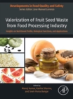 Valorization of Fruit Seed Waste from Food Processing Industry : Insights on Nutritional Profile, Biological Functions, and Applications - eBook