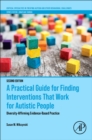 A Practical Guide for Finding Interventions That Work for Autistic People : Diversity-Affirming Evidence-Based Practice - Book