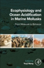 Ecophysiology and Ocean Acidification in Marine Mollusks : From Molecule to Behavior - Book