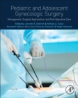 Pediatric and Adolescent Gynecologic Surgery : Management, Surgical Approaches, and Post-Operative Care - Book