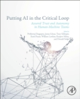 Putting AI in the Critical Loop : Assured Trust and Autonomy in Human-Machine Teams - Book
