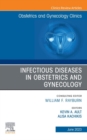Infectious Diseases in Obstetrics and Gynecology, An Issue of Obstetrics and Gynecology Clinics, E-Book : Infectious Diseases in Obstetrics and Gynecology, An Issue of Obstetrics and Gynecology Clinic - eBook