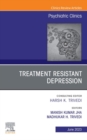 Treatment Resistant Depression, An Issue of Psychiatric Clinics of North America, E-Book : Treatment Resistant Depression, An Issue of Psychiatric Clinics of North America, E-Book - eBook