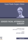 Gender Facial Affirmation Surgery, An Issue of Facial Plastic Surgery Clinics of North America, E-Book - eBook