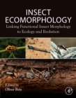 Insect Ecomorphology : Linking Functional Insect Morphology to Ecology and Evolution - Book