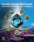 Advanced Reactor Concepts (ARC) : A New Nuclear Power Plant Perspective Producing Energy - eBook