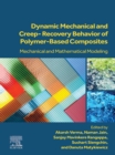 Dynamic Mechanical and Creep-Recovery Behavior of Polymer-Based Composites : Mechanical and Mathematical Modeling - eBook