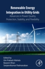 Renewable Energy Integration in Utility Grids : Advances in Power Quality, Protection, Stability, and Flexibility - Book