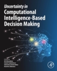 Uncertainty in Computational Intelligence-Based Decision Making - Book
