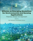 MXenes as Emerging Modalities for Environmental and Sensing Applications : Theories, Design and Approach - Book