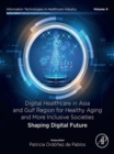 Digital Healthcare in Asia and Gulf Region for Healthy Aging and More Inclusive Societies : Shaping Digital Future - eBook