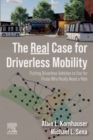 The Real Case for Driverless Mobility : Putting Driverless Vehicles to Use for Those Who Really Need a Ride - eBook