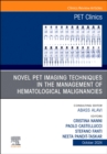 Novel PET Imaging Techniques in the Management of Hematologic Malignancies, An Issue of PET Clinics : Volume 19-4 - Book