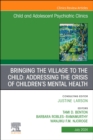 Bringing the Village to the Child: Addressing the Crisis of Children's Mental Health, An Issue of ChildAnd Adolescent Psychiatric Clinics of North America : Volume 33-3 - Book