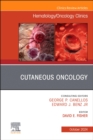 Cutaneous Oncology, An Issue of Hematology/Oncology Clinics of North America : Volume 38-5 - Book