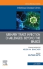 Urinary Tract Infection Challenges: Beyond the Basics, An Issue of Infectious Disease Clinics of North America, E-Book - eBook