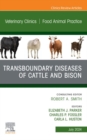 Transboundary Diseases of Cattle and Bison, An Issue of Veterinary Clinics of North America: Food Animal  Practice : Transboundary Diseases of Cattle and Bison, An Issue of Veterinary Clinics of North - eBook