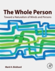 The Whole Person : Toward a Naturalism of Minds and Persons - Book