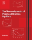 The Thermodynamics of Phase and Reaction Equilibria - eBook