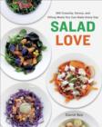 Salad Love : 260 Crunchy, Savory, and Filling Meals You Can Make Every Day - eBook