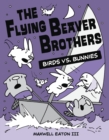 The Flying Beaver Brothers: Birds vs. Bunnies : (A Graphic Novel) - Book