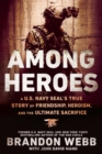 Among Heroes : A U.S. Navy SEAL's True Story of Friendship, Heroism, and the Ultimate Sacrifice - Book