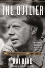 The Outlier : The Unfinished Presidency of Jimmy Carter  - Book