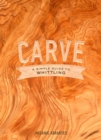 Carve: A Simple Guide to Whittling - eBook