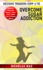 Decisive Triggers (1399 +) to Overcome Sugar Addiction - eBook