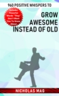 960 Positive Whispers to Grow Awesome Instead of Old - eBook