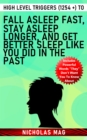 High Level Triggers (1254 +) to Fall Asleep Fast, Stay Asleep Longer, and Get Better Sleep like You Did in the Past - eBook