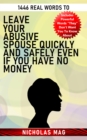 1446 Real Words to Leave Your Abusive Spouse Quickly and Safely Even If You Have No Money - eBook