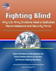 Fighting Blind: Why U.S. Army Divisions Need a Dedicated Reconnaissance and Security Force - Value of Division Cavalry Squadron for Future Warfare Shown by Iraq War and Ukraine Fighting Experience - eBook