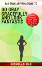 964 True Affirmations to Go Gray Gracefully and Look Fantastic - eBook