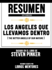 Resumen Extendido: Los Angeles Que Llevamos Dentro (The Better Angels Of Our Nature) - Basado En El Libro De Steven Pinker - eBook