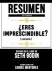 Resumen Extendido:  Eres Imprescindible? (Linchpin) - Basado En El Libro De Seth Godin - eBook