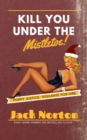 Kill You Under The Mistletoe: Poppy Justice - Vigilante For Hire 1 - eBook