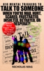 810 Mental Triggers to Talk to Someone When You're Mad, Hurt, Scared, Frustrated, Insulted, Betrayed, or Desperate - eBook