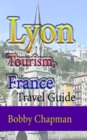 Lyon Tourism, France: Travel Guide - eBook