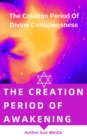 Creation Period Of Awakening The Creation Period Of Divine Consciousness - eBook
