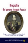 Biografia del general Joaquin Acosta Testigo y actor de la guerra de independencia y de las guerras civiles del siglo XIX - eBook