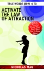 True Words (1891 +) to Activate the Law of Attraction - eBook
