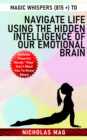 Magic Whispers (815 +) to Navigate Life Using the Hidden Intelligence of Our Emotional Brain - eBook