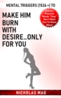 Mental Triggers (1526 +) to Make Him Burn with Desire...Only for You - eBook