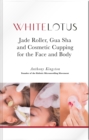 Jade Roller, Gua Sha and Cosmetic Cupping for the Face and Body - eBook