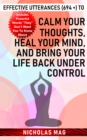 Effective Utterances (694 +) to Calm Your Thoughts, Heal Your Mind, and Bring Your Life Back under Control - eBook